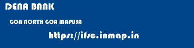 DENA BANK  GOA NORTH GOA MAPUSA   ifsc code